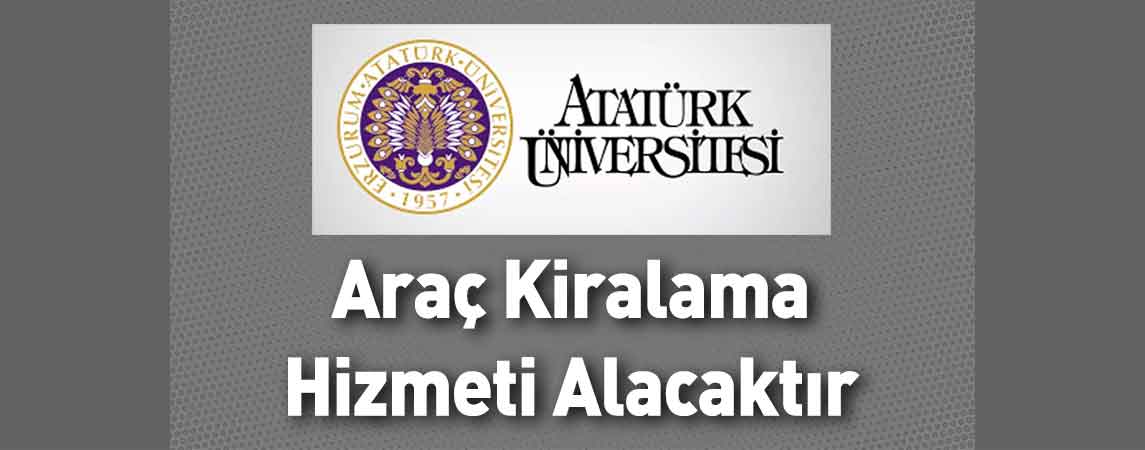 Atatürk Üniversitesi Araç Kiralama Hizmeti Alacaktır