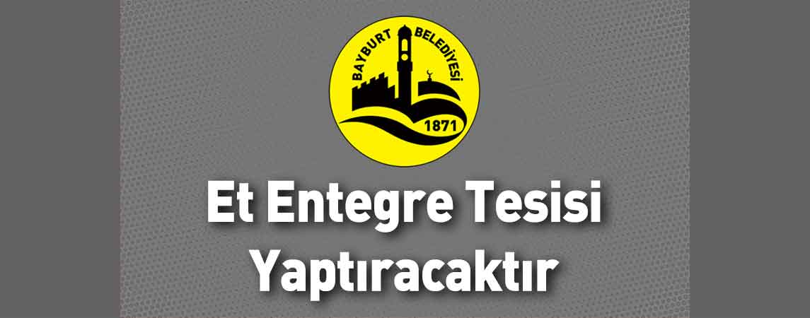 Bayburt Belediye Başkanlığı Et Entegre Tesisi Yaptıracaktır