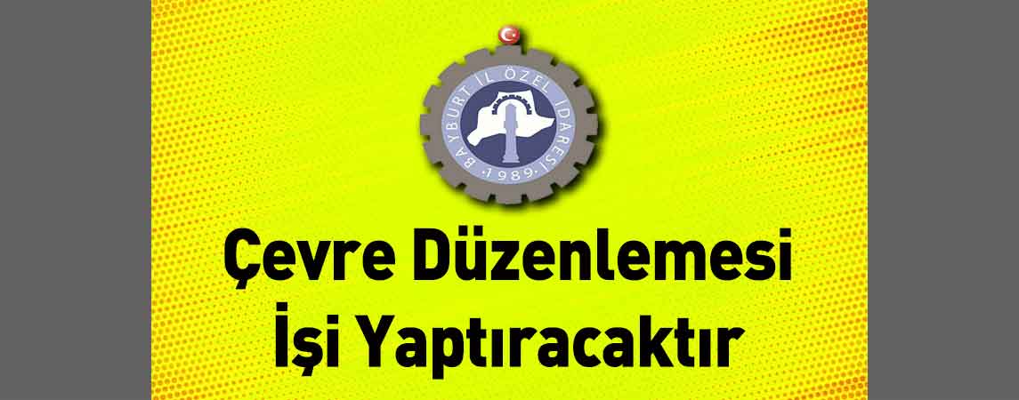 Bayburt İl Özel İdaresi Çevre Düzenlemesi İşi Yaptıracaktır