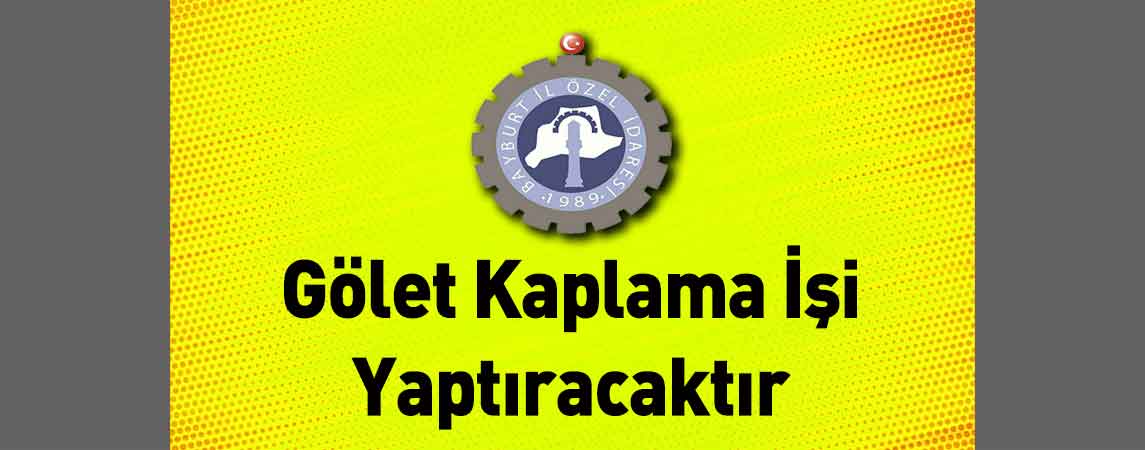 Bayburt İl Özel İdaresi Gölet Kaplama İşi Yaptıracaktır