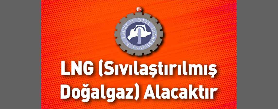 Bayburt İl Özel İdaresi LNG (Sıvılaştırılmış Doğalgaz) Alacaktır