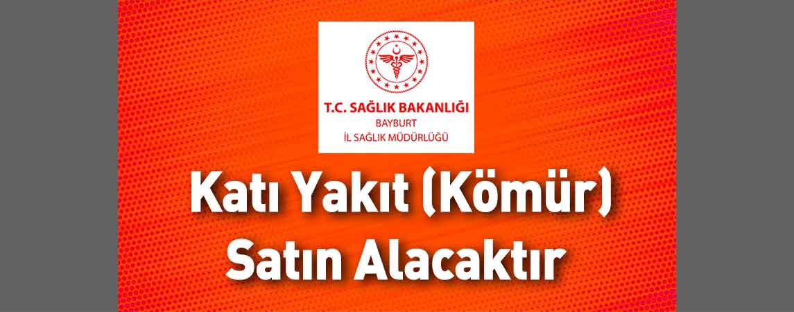 Bayburt İl Sağlık Müdürlüğü Katı Yakıt (Kömür) Satın Alacaktır