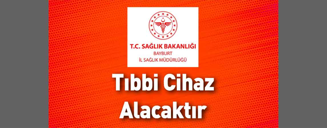 Bayburt İl Sağlık Müdürlüğü Tıbbi Cihaz Alacaktır