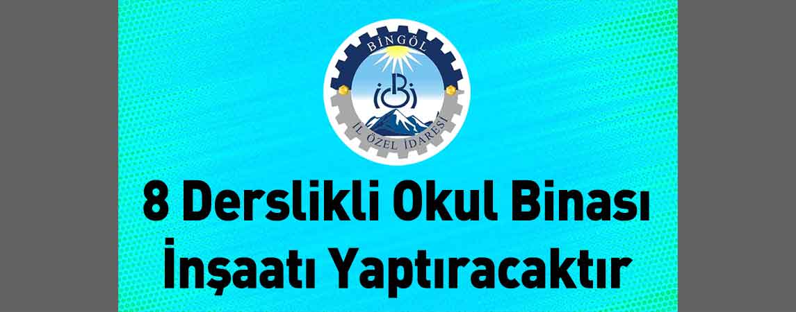 Bingöl İl Özel İdaresi 8 Derslikli Okul Binası İnşaatı Yaptıracaktır
