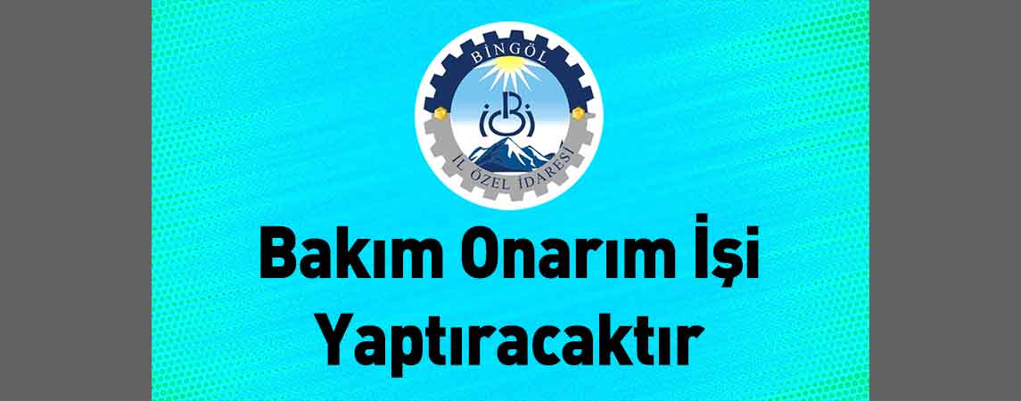 Bingöl İl Özel İdaresi Bakım Onarım İşi Yaptıracaktır