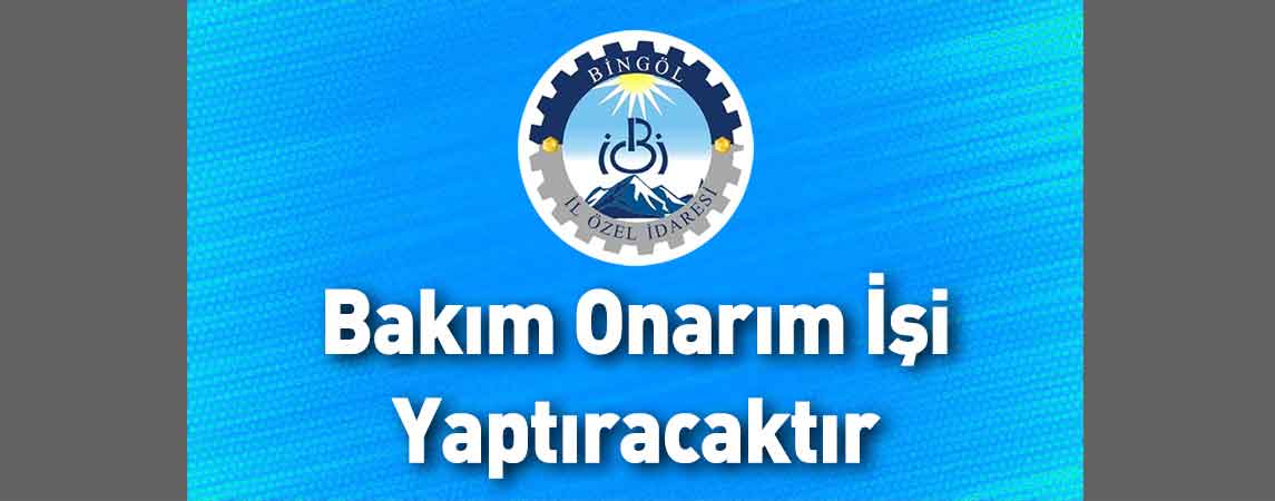 Bingöl İl Özel İdaresi Bakım Onarım İşi Yaptıracaktır