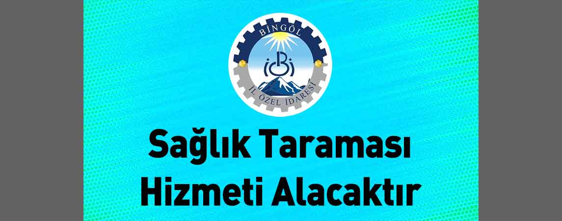 Bingöl İl Özel İdaresi Sağlık Taraması Hizmeti Alacaktır