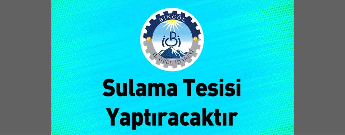 Bingöl İl Özel İdaresi Sulama Tesisi Yaptıracaktır