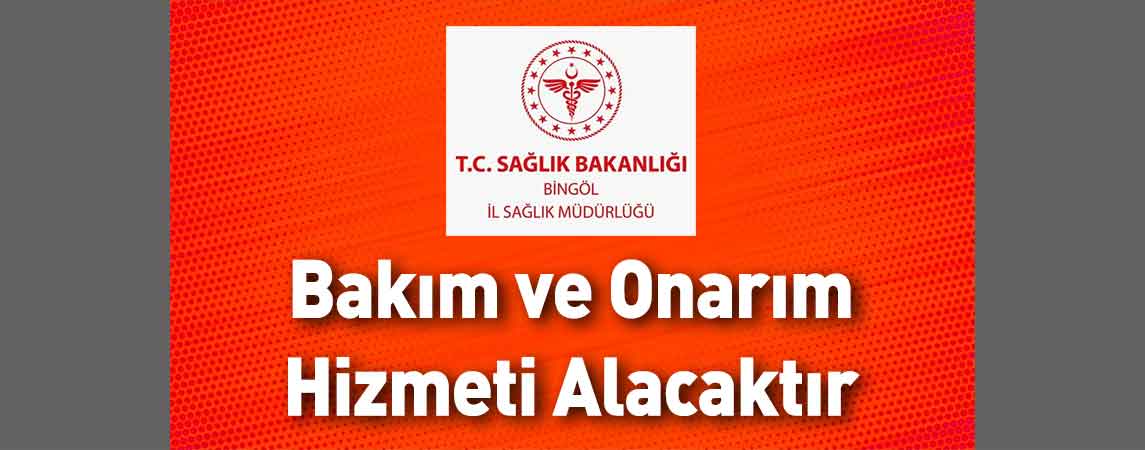 Bingöl İl Sağlık Müdürlüğü Bakım ve Onarım Hizmeti Alacaktır