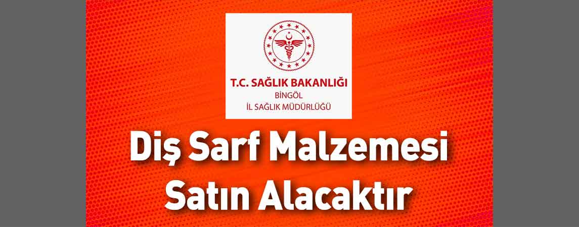 Bingöl İl Sağlık Müdürlüğü Diş Sarf Malzemesi Satın Alacaktır