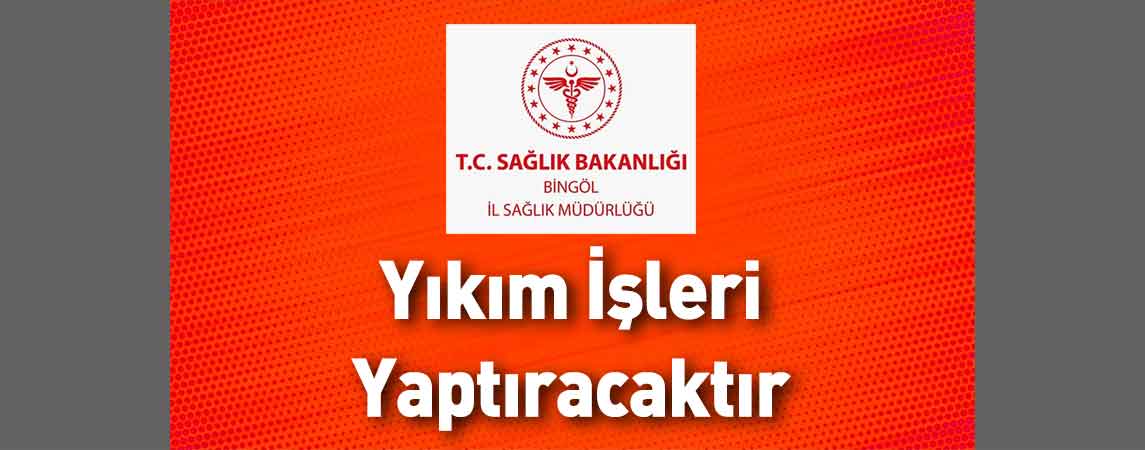 Bingöl İl Sağlık Müdürlüğü Yıkım İşleri Yaptıracaktır