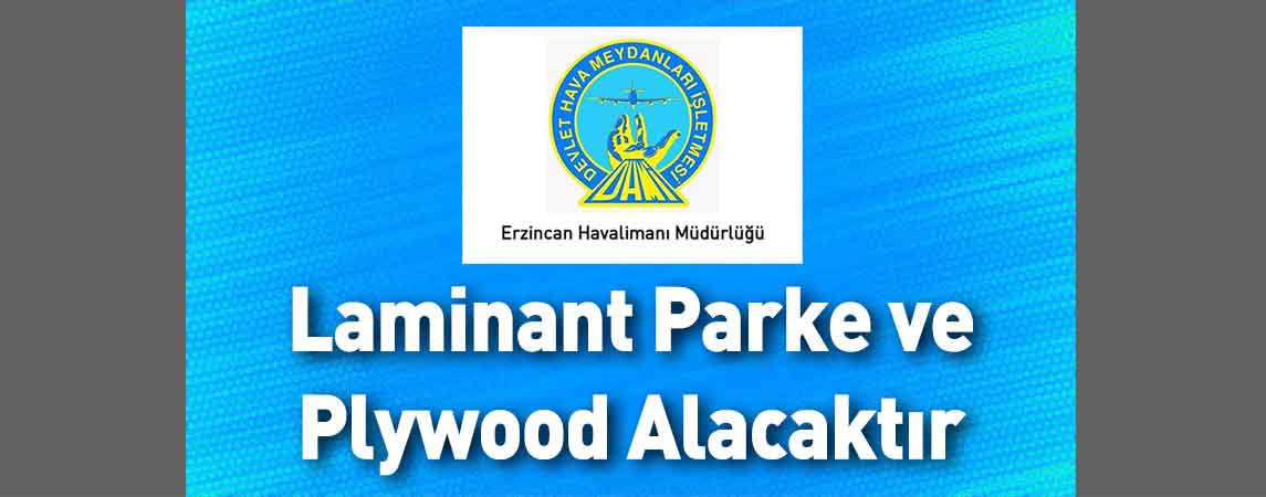 DHMİ Erzincan Yıldırım Akbulut Havalimanı Müdürlüğü Laminant Parke ve Plywood Alacaktır