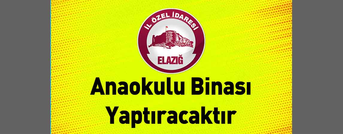 Elazığ İl Özel İdaresi Anaokulu Binası Yaptıracaktır