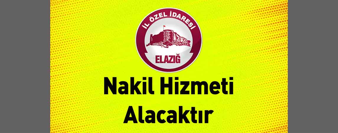 Elazığ İl Özel İdaresi Nakil Hizmeti Alacaktır