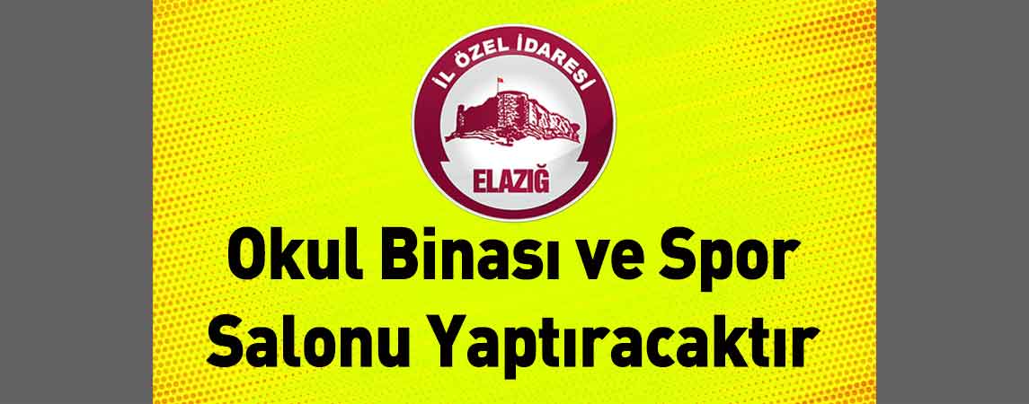 Elazığ İl Özel İdaresi Okul Binası ve Spor Salonu Yaptıracaktır