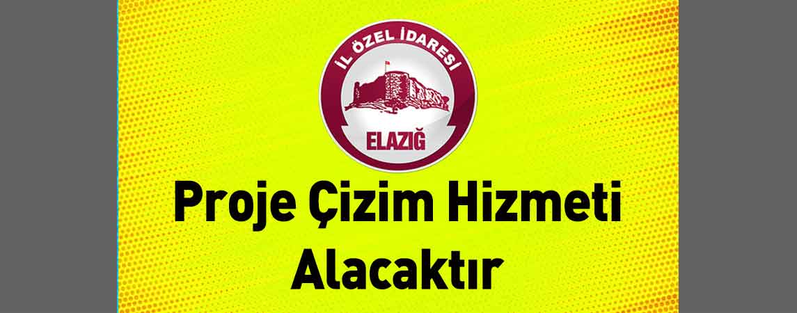 Elazığ İl Özel İdaresi Proje Çizim Hizmeti Alacaktır