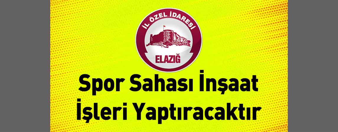 Elazığ İl Özel İdaresi Spor Sahası İnşaat İşleri Yaptıracaktır