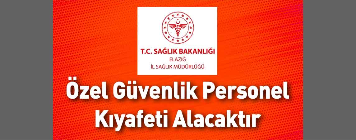 Elazığ İl Sağlık Müdürlüğü Özel Güvenlik Personel Kıyafeti Alacaktır 