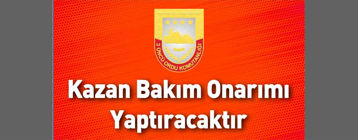 Erzincan 3'üncü Ordu Komutanlığı Kazan Bakım Onarımı Yaptıracaktır