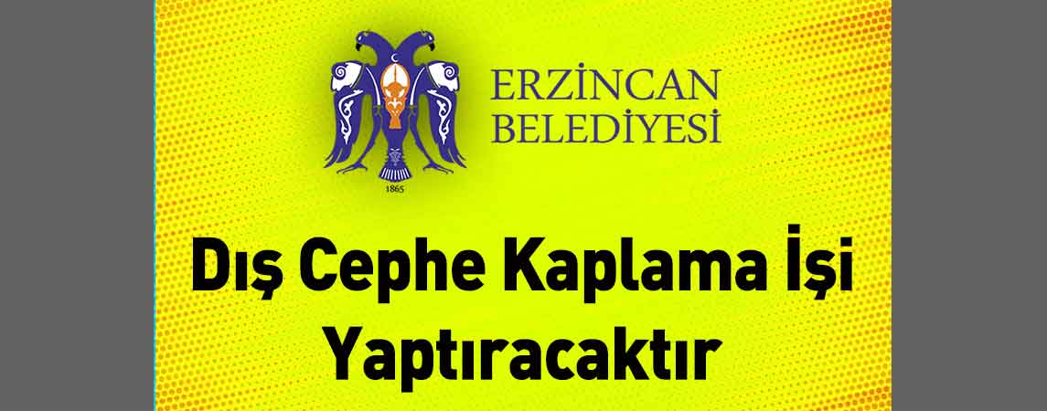 Erzincan Belediye Başkanlığı Dış Cephe Kaplama İşi Yaptıracaktır