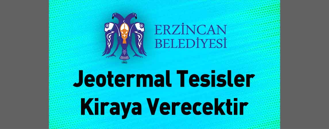 Erzincan Belediye Başkanlığı Jeotermal Tesisler Kiraya Verecektir