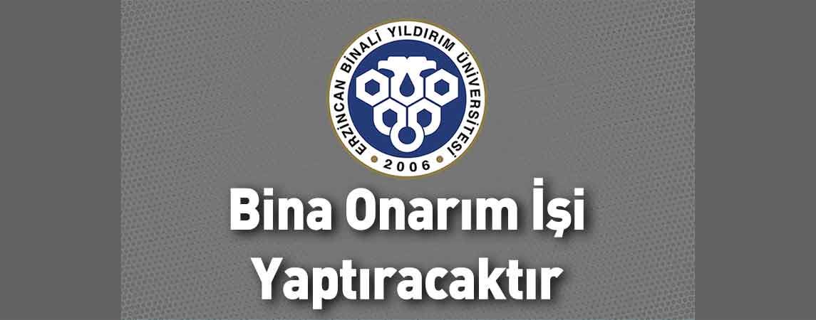 Erzincan Binali Yıldırım Üniversitesi Bina Onarım İşi Yaptıracaktır