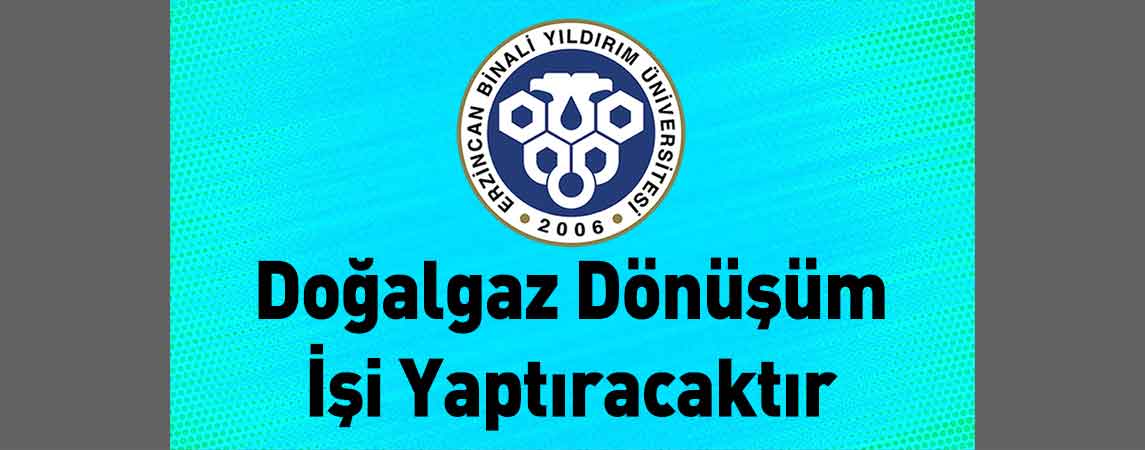 Erzincan Binali Yıldırım Üniversitesi Doğalgaz Dönüşüm İşi Yaptıracaktır