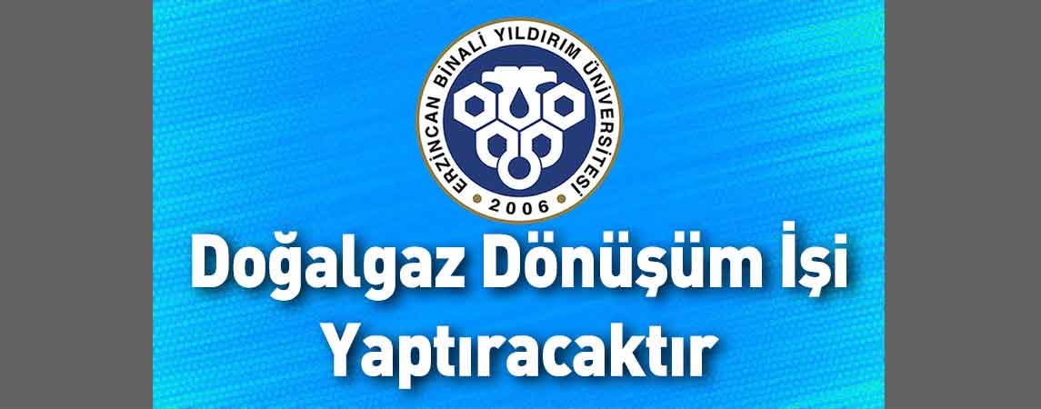 Erzincan Binali Yıldırım Üniversitesi Doğalgaz Dönüşüm İşi Yaptıracaktır