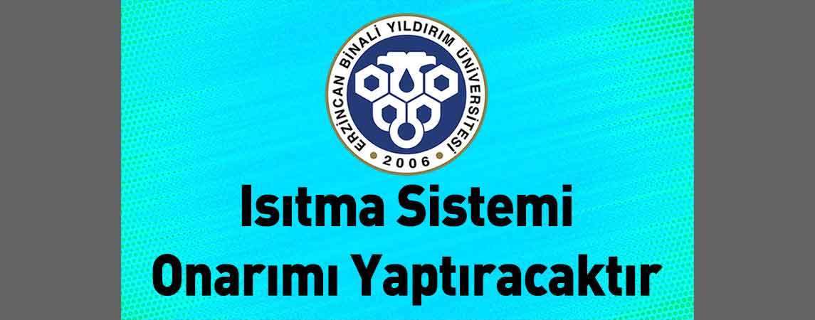 Erzincan Binali Yıldırım Üniversitesi Isıtma Sistemi Onarımı Yaptıracaktır