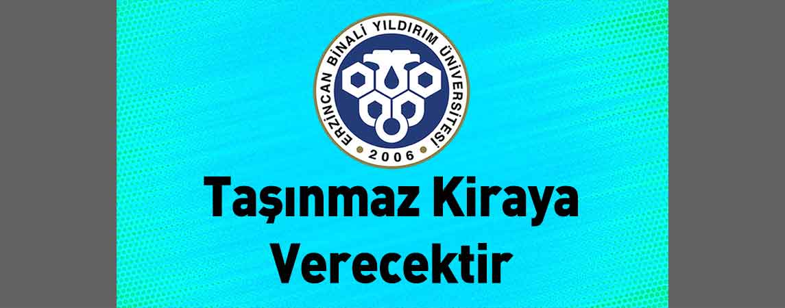 Erzincan Binali Yıldırım Üniversitesi Taşınmaz Kiraya Verecektir