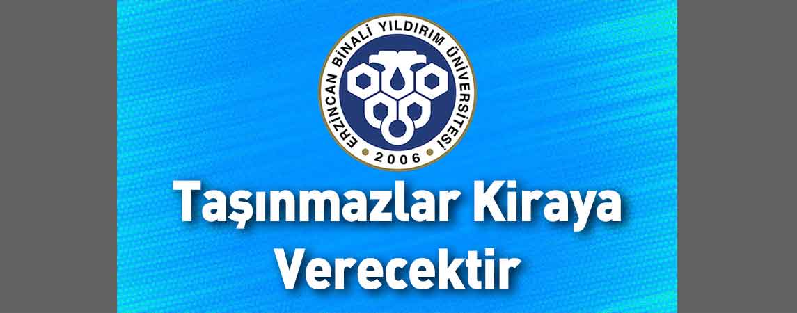 Erzincan Binali Yıldırım Üniversitesi Taşınmazlar Kiraya Verecektir
