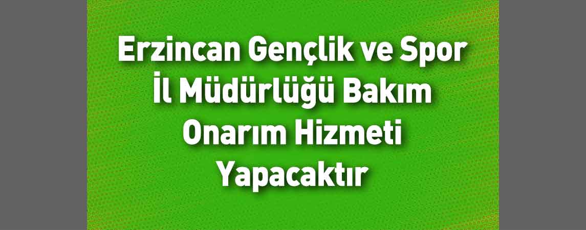 Erzincan Gençlik ve Spor İl Müdürlüğü Bakım Onarım Hizmeti Yapacaktır