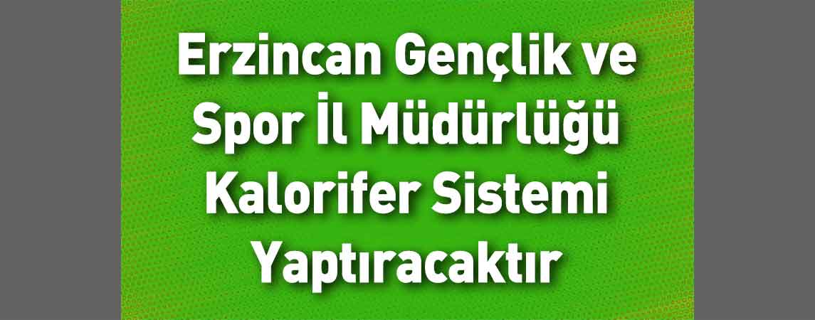 Erzincan Gençlik ve Spor İl Müdürlüğü Kalorifer Sistemi Yaptıracaktır