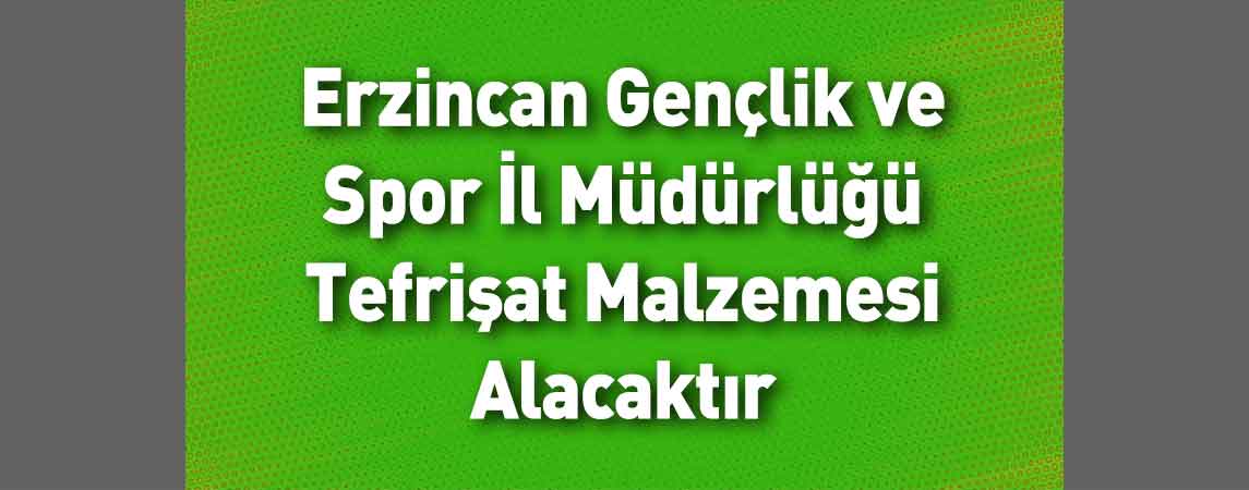 Erzincan Gençlik ve Spor İl Müdürlüğü Tefrişat Malzemesi Alacaktır