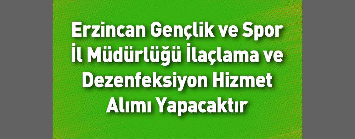 Erzincan Gençlik ve Spor İl Müdürlüğü İlaçlama ve Dezenfeksiyon Hizmet Alımı Yapacaktır