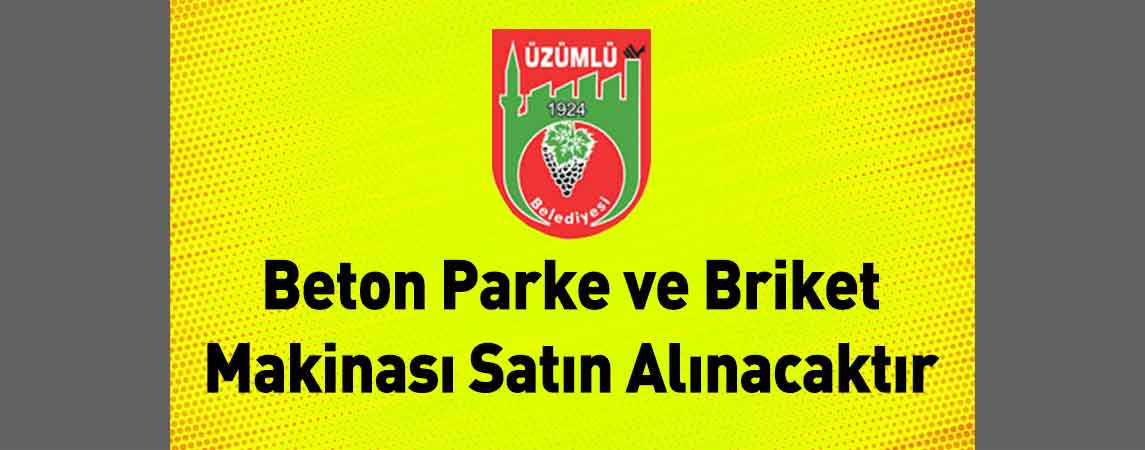 Erzincan Üzümlü Belediye Başkanlığı Beton Parke ve Briket Makinası Satın Alınacaktır