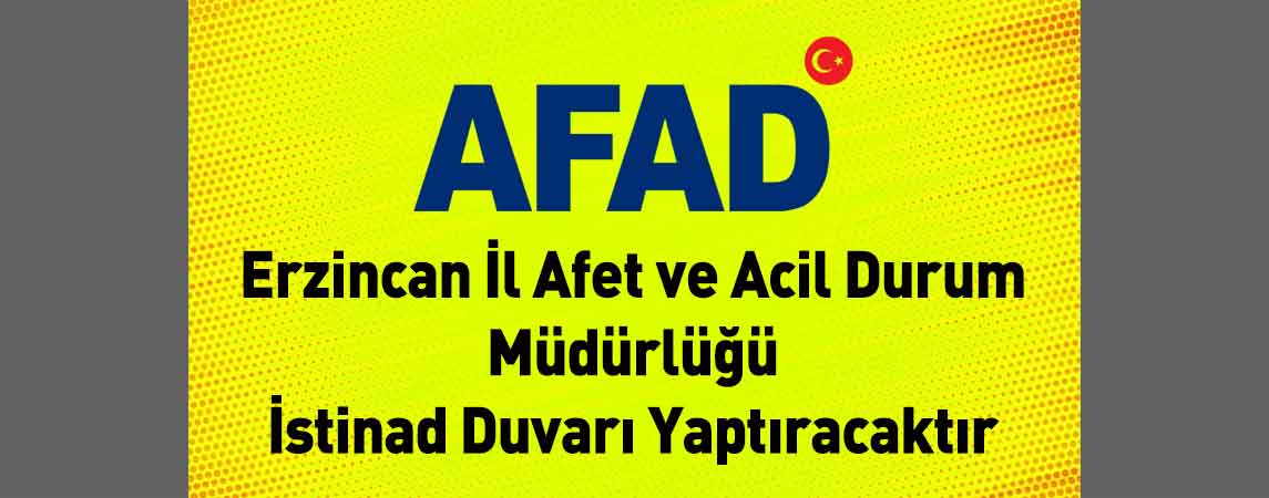 Erzincan İl Afet ve Acil Durum Müdürlüğü İstinad Duvarı Yaptıracaktır