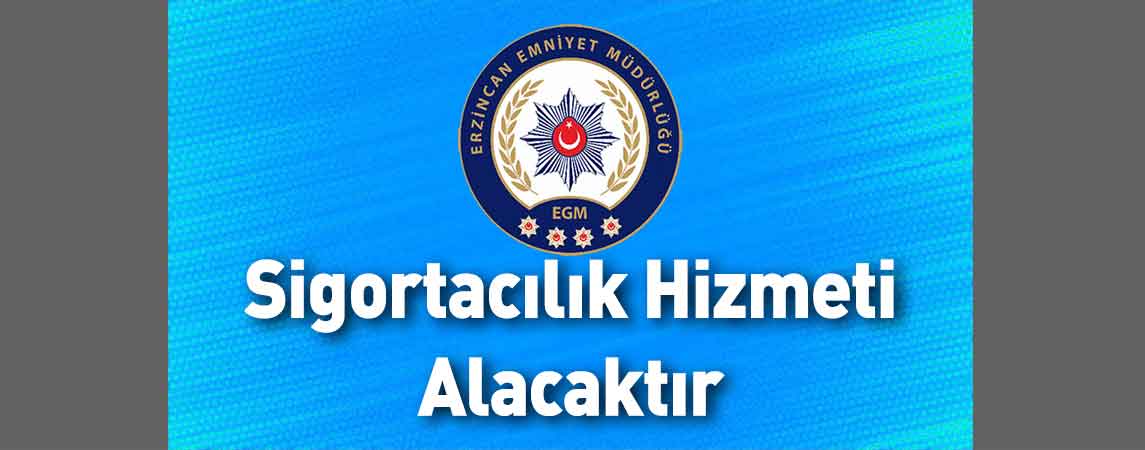 Erzincan İl Emniyet Müdürlüğü Sigortacılık Hizmeti Alacaktır