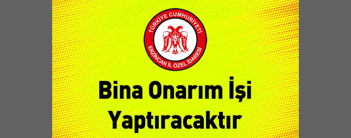 Erzincan İl Özel İdaresi Bina Onarım İşi Yaptıracaktır