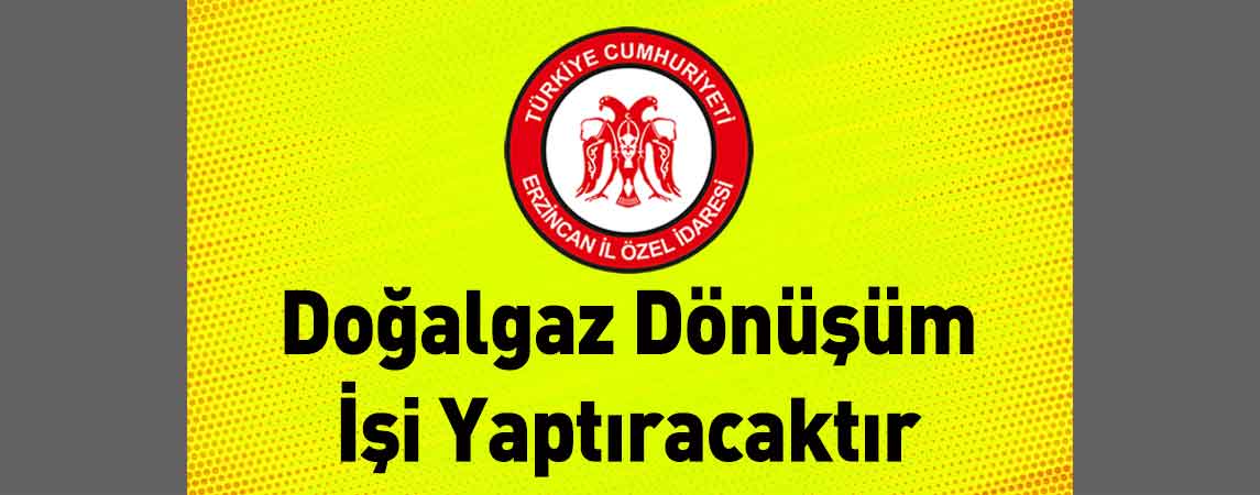 Erzincan İl Özel İdaresi Doğalgaz Dönüşüm İşi Yaptıracaktır