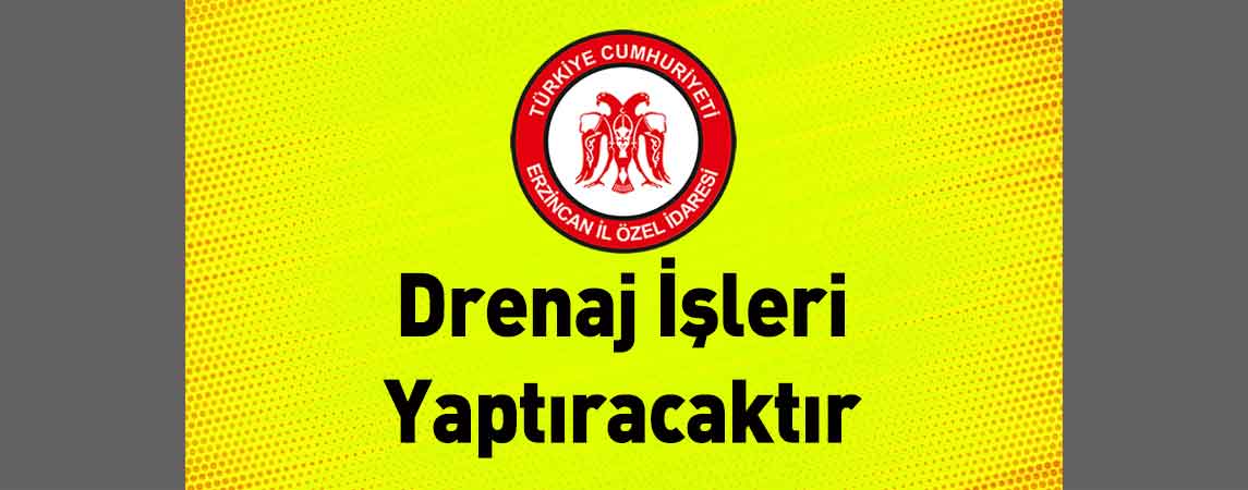 Erzincan İl Özel İdaresi Drenaj İşleri Yaptıracaktır