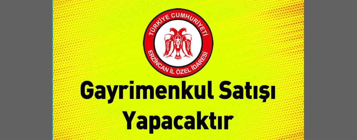 Erzincan İl Özel İdaresi Gayrimenkul Satışı Yapacaktır