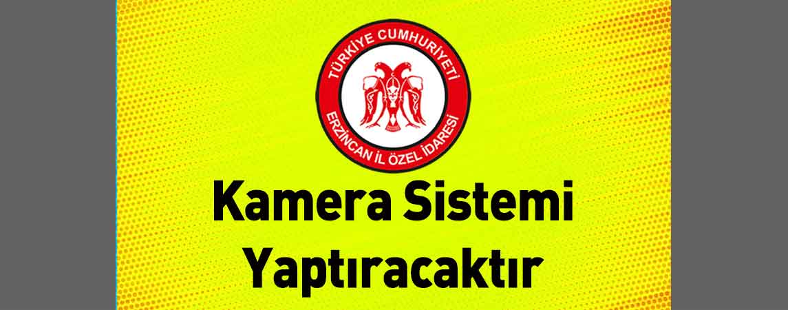 Erzincan İl Özel İdaresi Kamera Sistemi Yaptıracaktır