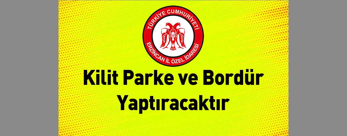 Erzincan İl Özel İdaresi Kilit Parke ve Bordür Yaptıracaktır