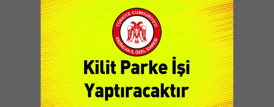 Erzincan İl Özel İdaresi Kilit Parke İşi Yaptıracaktır