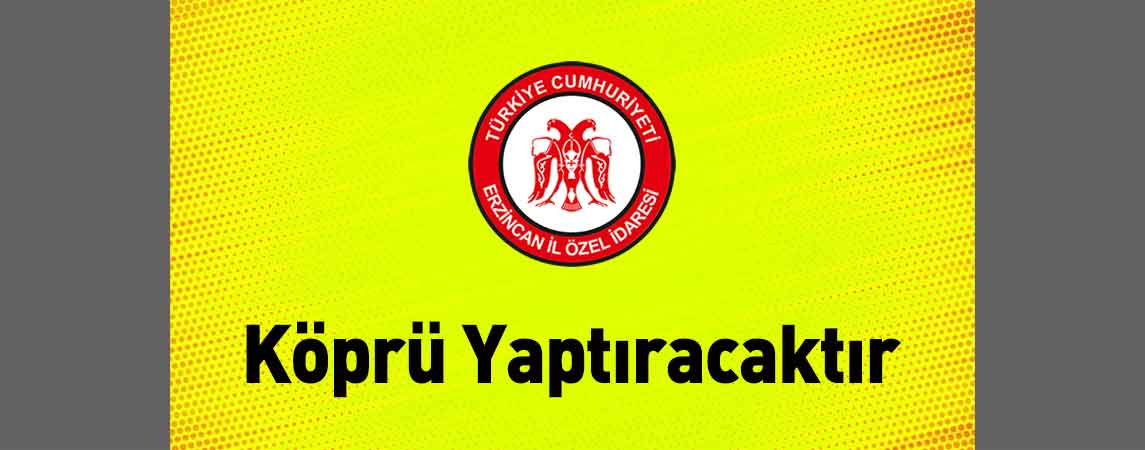 Erzincan İl Özel İdaresi Köprü Yaptıracaktır