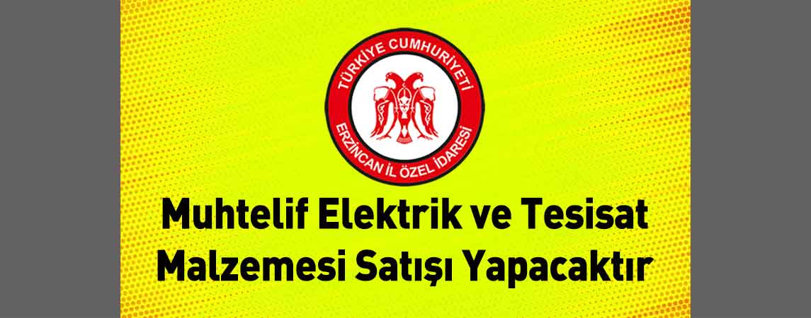 Erzincan İl Özel İdaresi Muhtelif Elektrik ve Tesisat Malzemesi Satışı Yapacaktır
