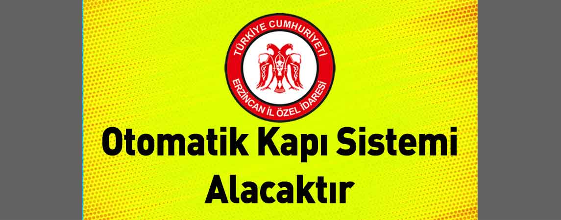 Erzincan İl Özel İdaresi Otomatik Kapı Sistemi Alacaktır