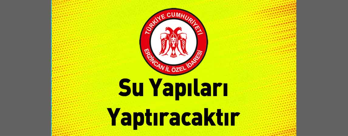 Erzincan İl Özel İdaresi Su Yapıları Yaptıracaktır