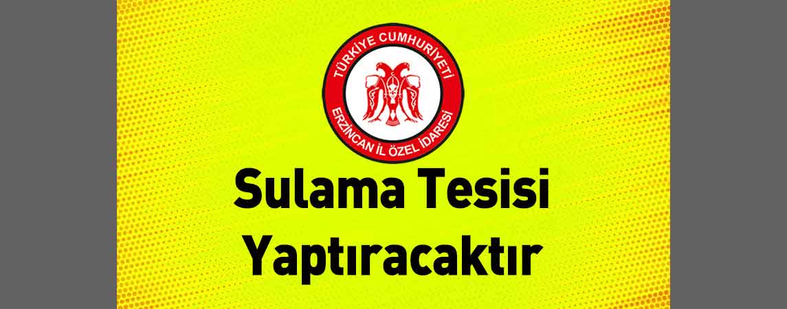 Erzincan İl Özel İdaresi Sulama Tesisi Yaptıracaktır
